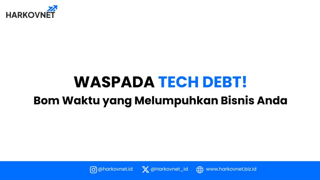 Apa itu Tech Debt? Kenali Contoh, Dampak & Cara Mengatasinya