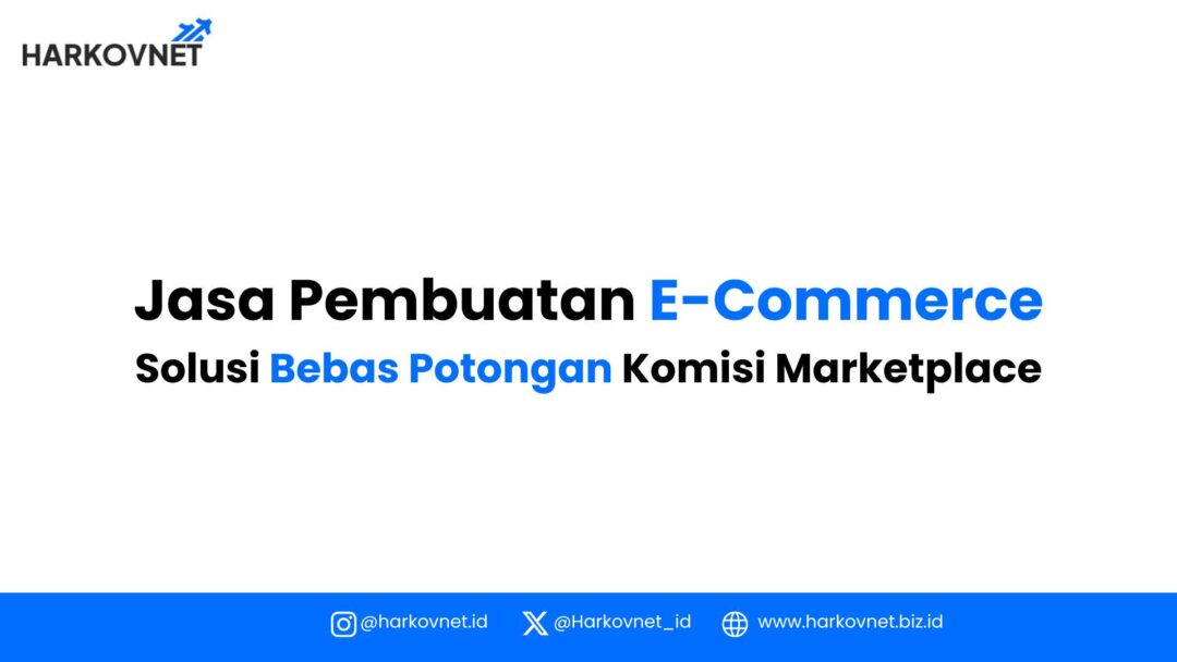 Jasa Pembuatan E-Commerce: Bebas Biaya Admin Marketplace