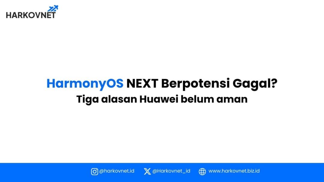 HarmonyOS NEXT Berpotensi Gagal? Ini Alasannya
