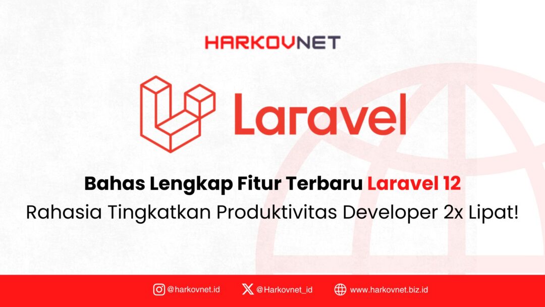 Laravel 12 Fitur Terbaru: Inovasi, Cara Upgrade, dan Contoh Penerapan