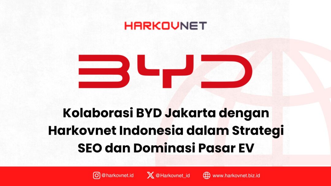 BYD Jakarta Optimalkan Strategi Digital Bersama Harkovnet Indonesia untuk Dominasi Pasar EV