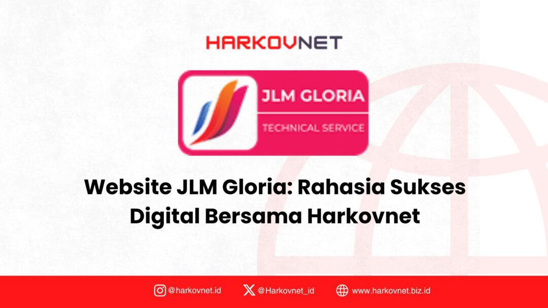 Website JLM Gloria: Solusi Digital Keren dari Harkovnet untuk Layanan Service Terbaik
