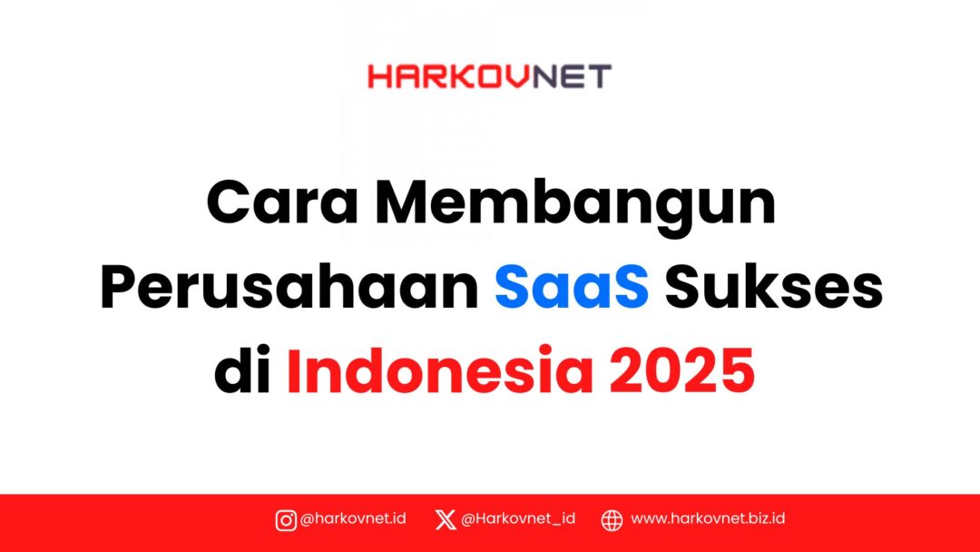Panduan Lengkap: Cara Membangun Perusahaan SaaS yang Sukses di Indonesia 2025