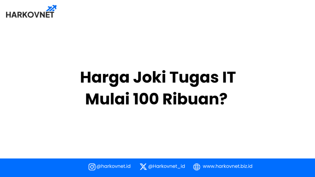 Harga Joki Tugas IT: Mulai 100 Ribuan? Ini Rincian Biayanya